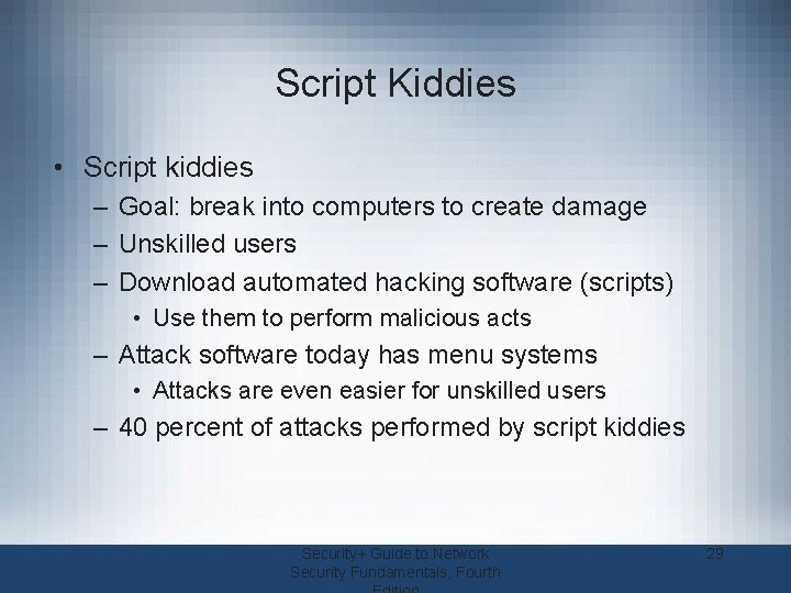 Script Kiddies • Script kiddies – Goal: break into computers to create damage –