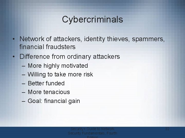 Cybercriminals • Network of attackers, identity thieves, spammers, financial fraudsters • Difference from ordinary