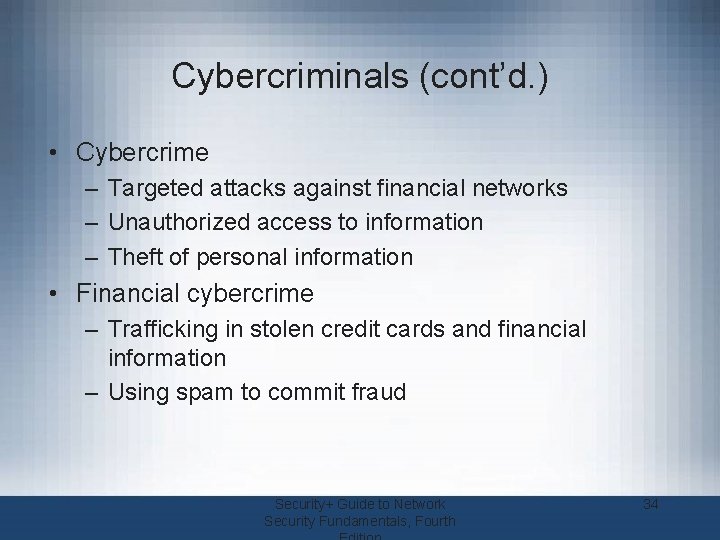 Cybercriminals (cont’d. ) • Cybercrime – Targeted attacks against financial networks – Unauthorized access