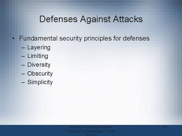 Defenses Against Attacks • Fundamental security principles for defenses – – – Layering Limiting