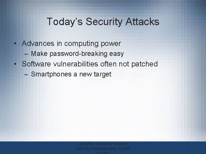Today’s Security Attacks • Advances in computing power – Make password-breaking easy • Software