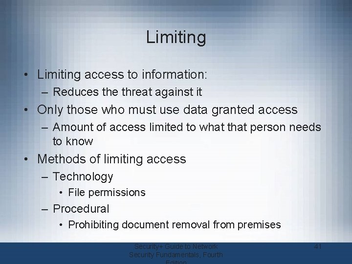 Limiting • Limiting access to information: – Reduces the threat against it • Only