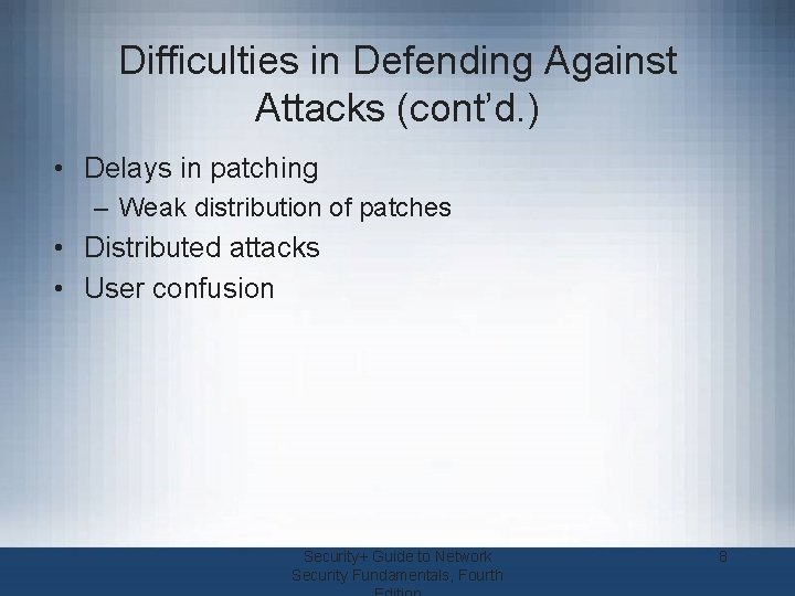 Difficulties in Defending Against Attacks (cont’d. ) • Delays in patching – Weak distribution