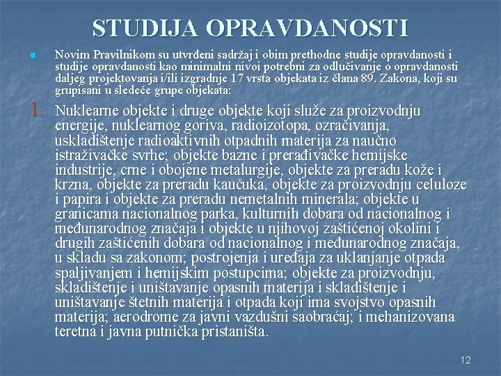 STUDIJA OPRAVDANOSTI n Novim Pravilnikom su utvrđeni sadržaj i obim prethodne studije opravdanosti i