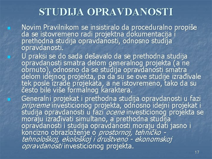 STUDIJA OPRAVDANOSTI n n n Novim Pravilnikom se insistiralo da proceduralno propiše da se