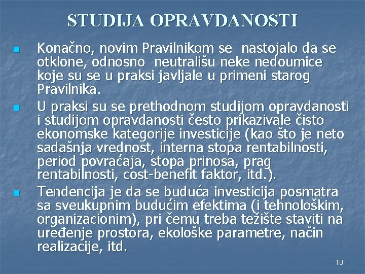 STUDIJA OPRAVDANOSTI n n n Konačno, novim Pravilnikom se nastojalo da se otklone, odnosno