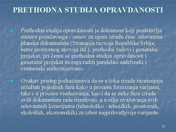 PRETHODNA STUDIJA OPRAVDANOSTI n Prethodna studija opravdanosti je dokument koji predstavlja sintezu proučavanja -