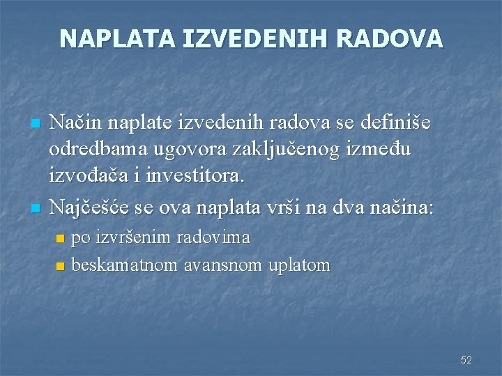 NAPLATA IZVEDENIH RADOVA n n Način naplate izvedenih radova se definiše odredbama ugovora zaključenog NAPLATA IZVEDENIH RADOVA n n Način naplate izvedenih radova se definiše odredbama ugovora zaključenog