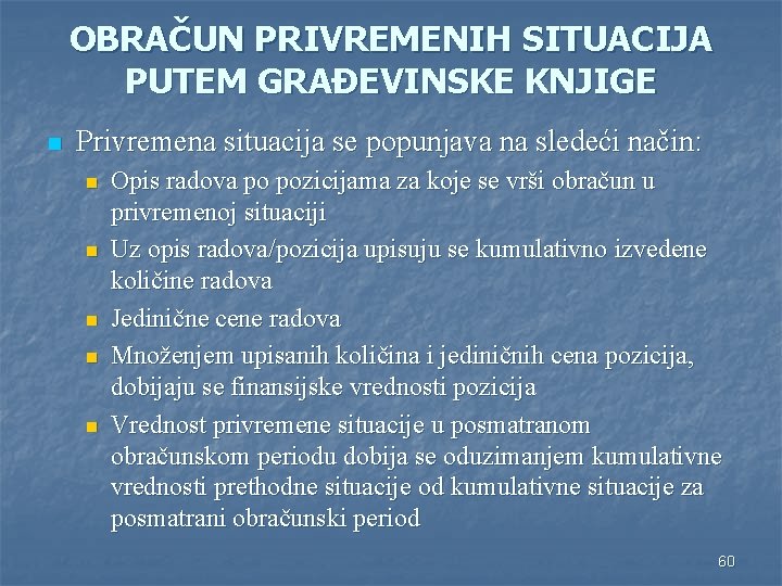 OBRAČUN PRIVREMENIH SITUACIJA PUTEM GRAĐEVINSKE KNJIGE n Privremena situacija se popunjava na sledeći način: