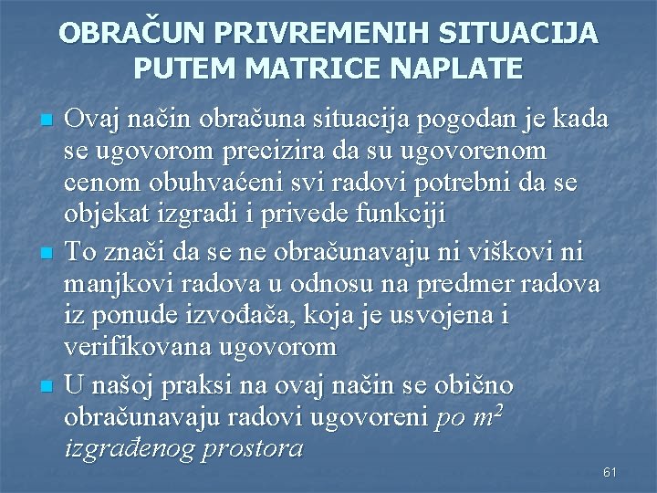 OBRAČUN PRIVREMENIH SITUACIJA PUTEM MATRICE NAPLATE n n n Ovaj način obračuna situacija pogodan