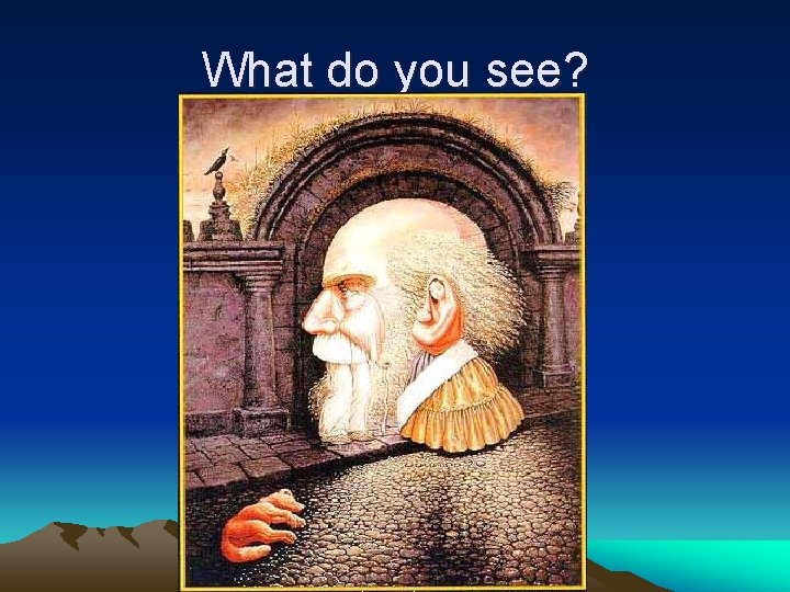 What do you see? 