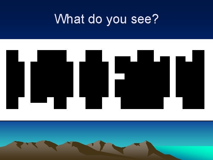 What do you see? 