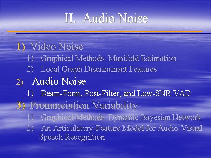 II. Audio Noise 1) Video Noise 1) Graphical Methods: Manifold Estimation 2) Local Graph