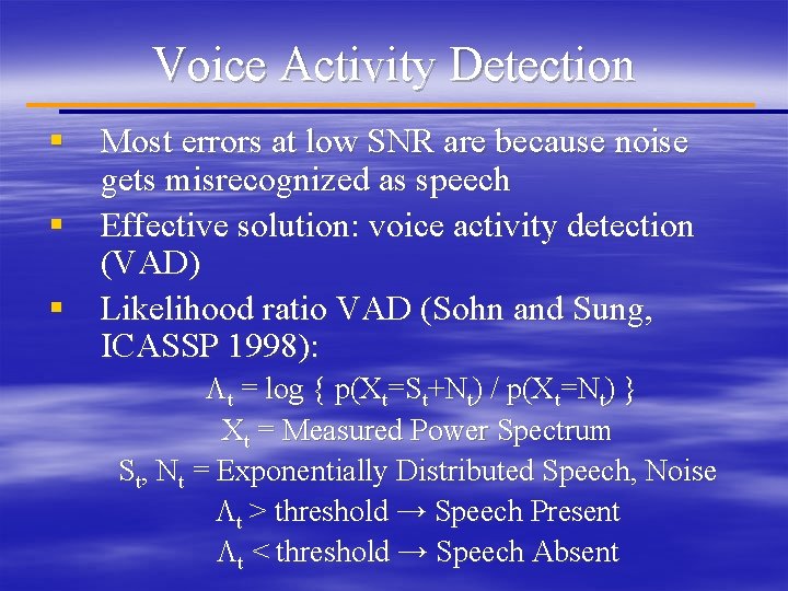 Voice Activity Detection § Most errors at low SNR are because noise gets misrecognized