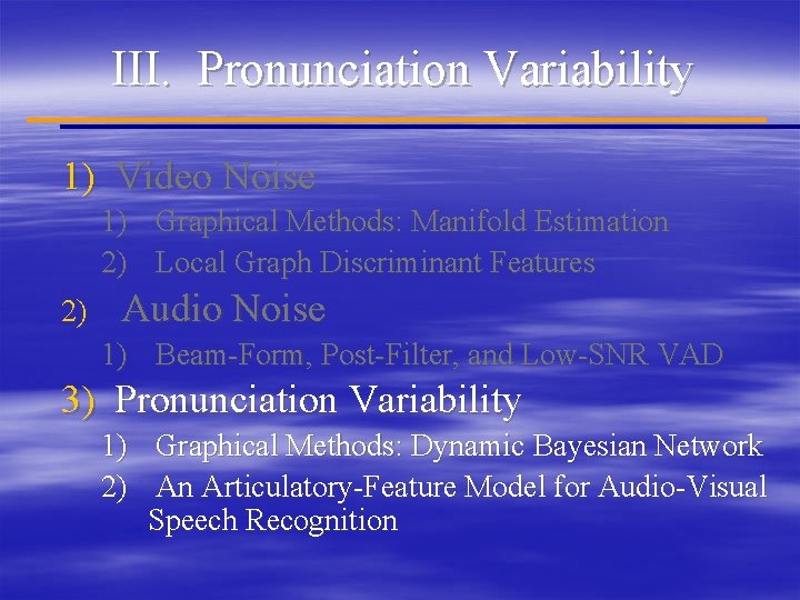 III. Pronunciation Variability 1) Video Noise 1) Graphical Methods: Manifold Estimation 2) Local Graph