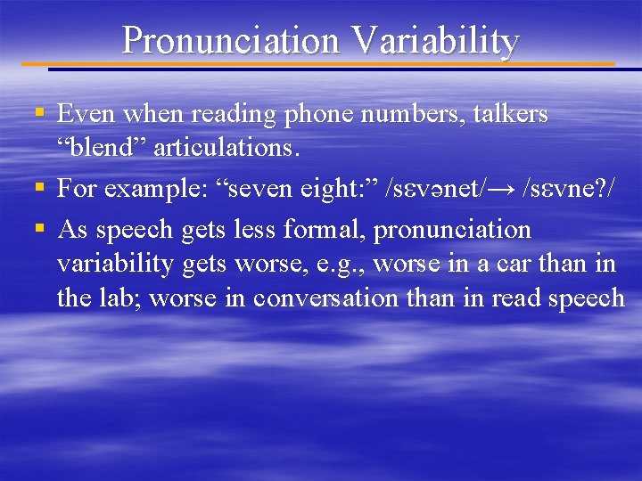 Pronunciation Variability § Even when reading phone numbers, talkers “blend” articulations. § For example: