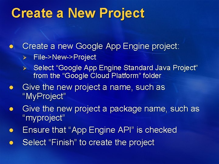 Create a New Project l Create a new Google App Engine project: Ø Ø