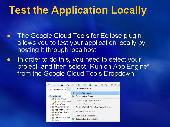 Test the Application Locally l l The Google Cloud Tools for Eclipse plugin allows