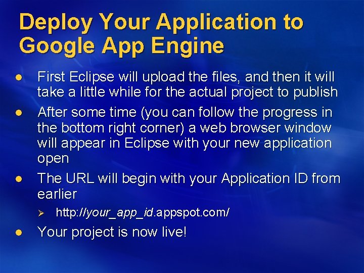 Deploy Your Application to Google App Engine l l l First Eclipse will upload