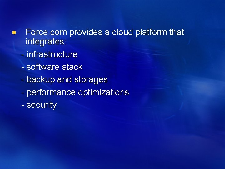 l Force. com provides a cloud platform that integrates: - infrastructure - software stack