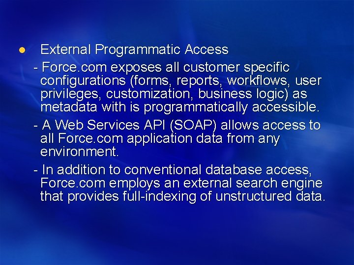 l External Programmatic Access - Force. com exposes all customer specific configurations (forms, reports,