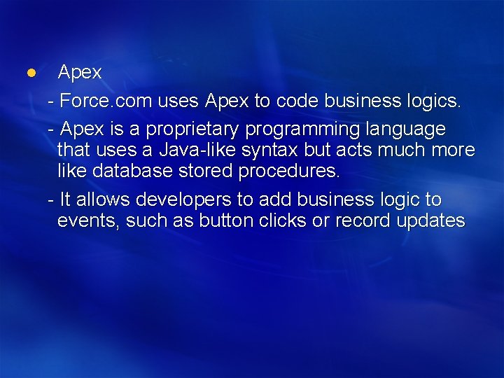 l Apex - Force. com uses Apex to code business logics. - Apex is