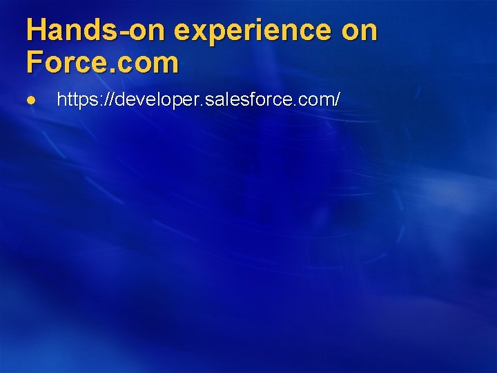 Hands-on experience on Force. com l https: //developer. salesforce. com/ 