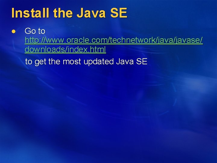 Install the Java SE l Go to http: //www. oracle. com/technetwork/javase/ downloads/index. html to