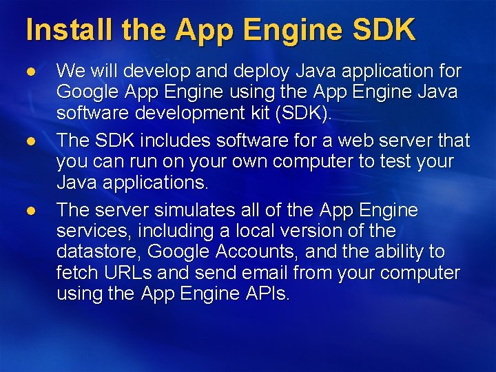 Install the App Engine SDK l l l We will develop and deploy Java