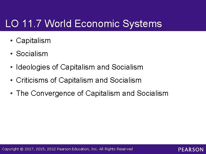 LO 11. 7 World Economic Systems • Capitalism • Socialism • Ideologies of Capitalism