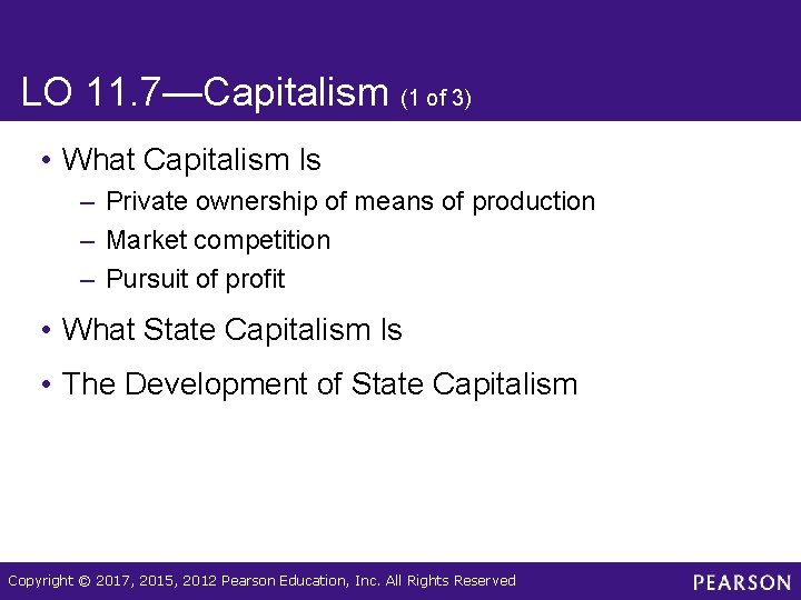 LO 11. 7—Capitalism (1 of 3) • What Capitalism Is – Private ownership of