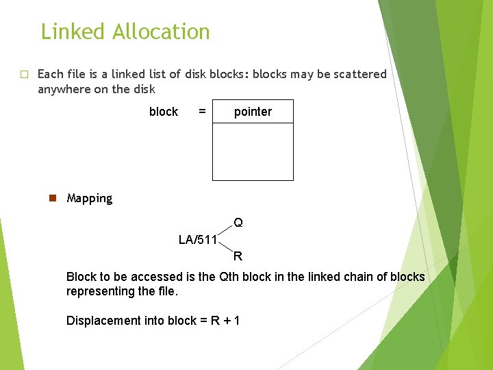 Linked Allocation � Each file is a linked list of disk blocks: blocks may