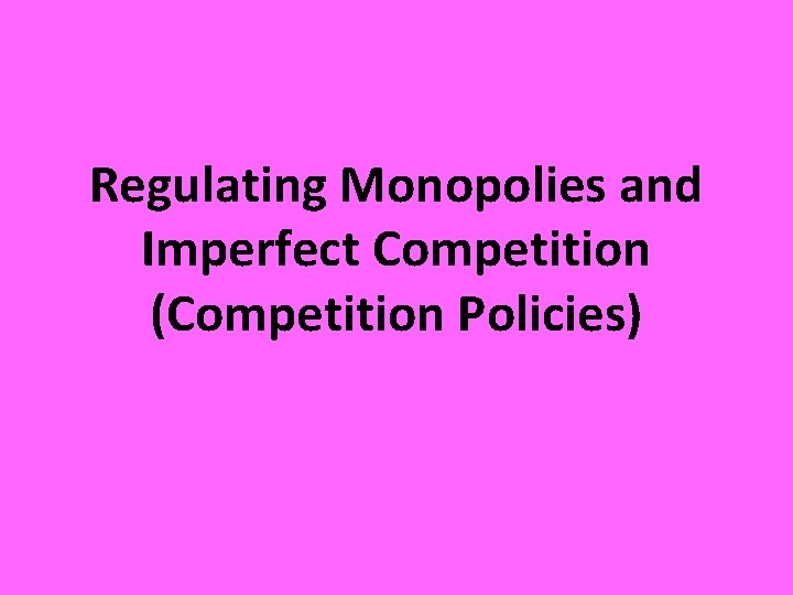 Regulating Monopolies and Imperfect Competition (Competition Policies) 