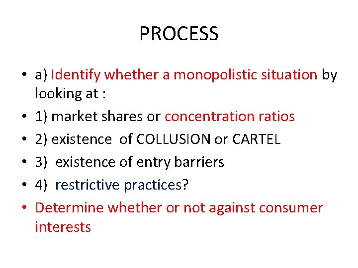 PROCESS • a) Identify whether a monopolistic situation by looking at : • 1)