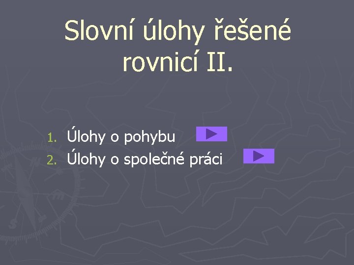 Slovní úlohy řešené rovnicí II. Úlohy o pohybu 2. Úlohy o společné práci 1.