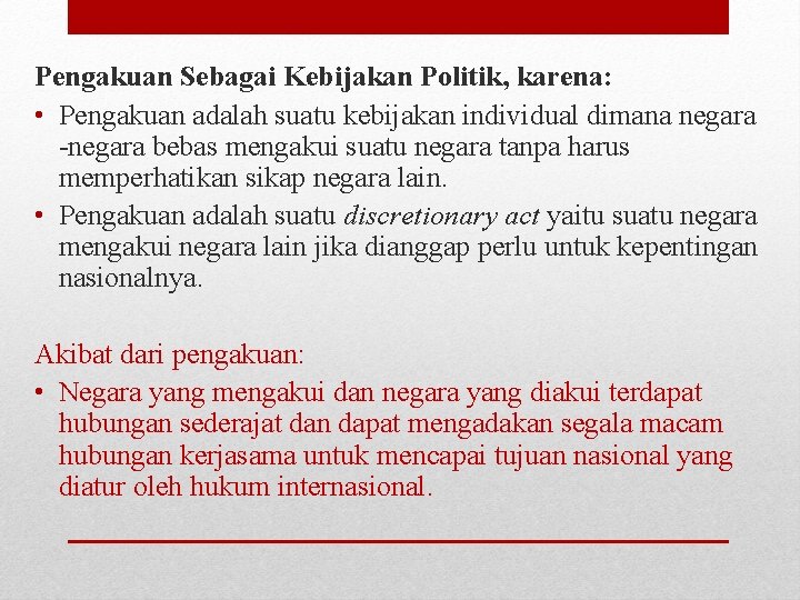 Pengakuan Sebagai Kebijakan Politik, karena: • Pengakuan adalah suatu kebijakan individual dimana negara -negara