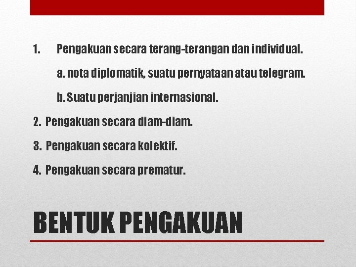 1. Pengakuan secara terang-terangan dan individual. a. nota diplomatik, suatu pernyataan atau telegram. b.