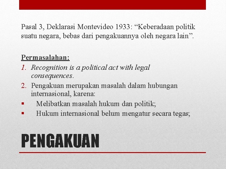 Pasal 3, Deklarasi Montevideo 1933: “Keberadaan politik suatu negara, bebas dari pengakuannya oleh negara