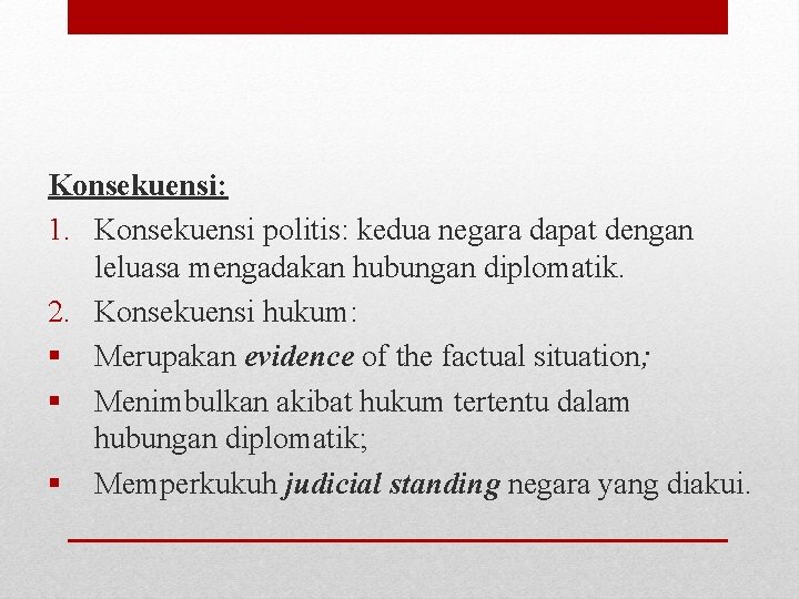 Konsekuensi: 1. Konsekuensi politis: kedua negara dapat dengan leluasa mengadakan hubungan diplomatik. 2. Konsekuensi