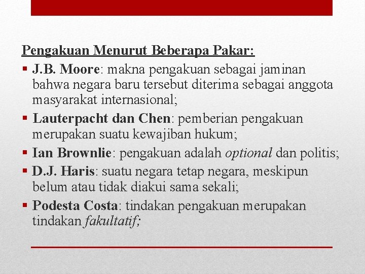 Pengakuan Menurut Beberapa Pakar: § J. B. Moore: makna pengakuan sebagai jaminan bahwa negara