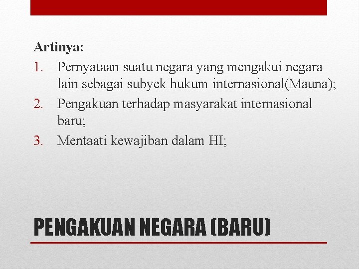 Artinya: 1. Pernyataan suatu negara yang mengakui negara lain sebagai subyek hukum internasional(Mauna); 2.