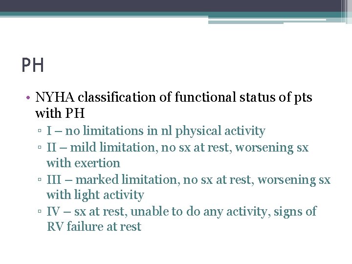 PH • NYHA classification of functional status of pts with PH ▫ I –