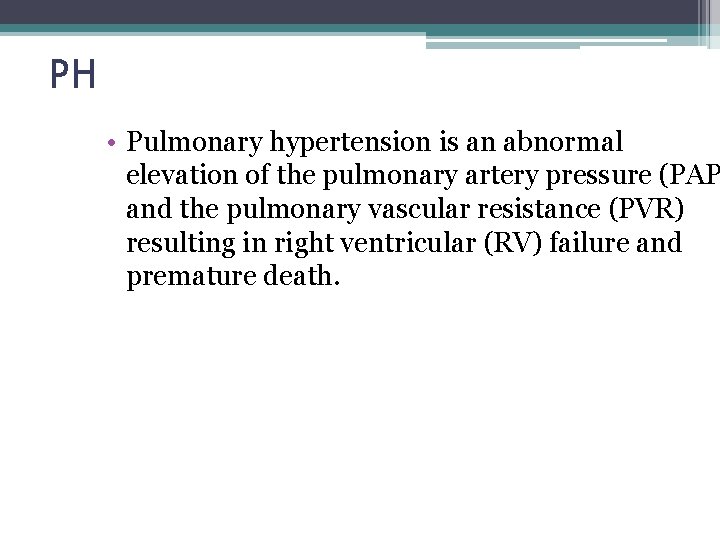 PH • Pulmonary hypertension is an abnormal elevation of the pulmonary artery pressure (PAP