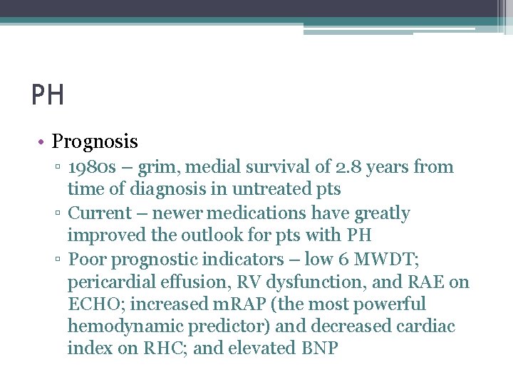 PH • Prognosis ▫ 1980 s – grim, medial survival of 2. 8 years