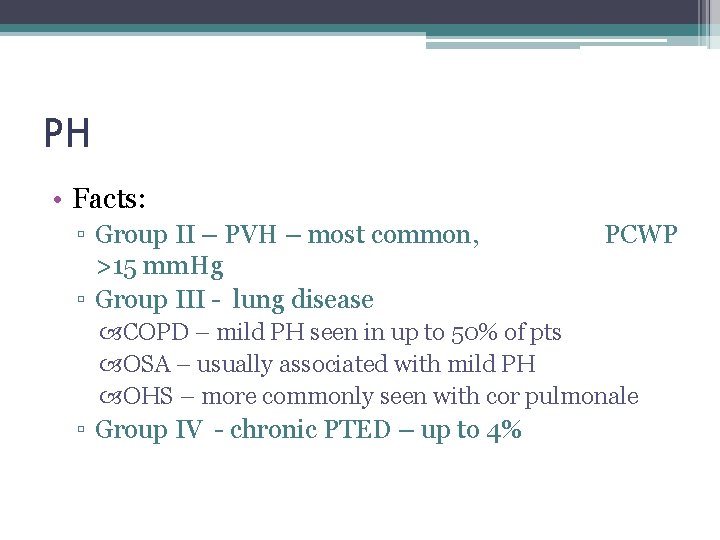 PH • Facts: ▫ Group II – PVH – most common, >15 mm. Hg