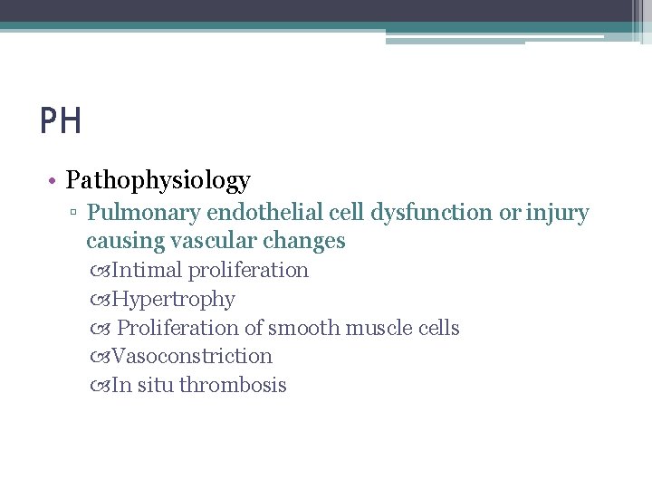 PH • Pathophysiology ▫ Pulmonary endothelial cell dysfunction or injury causing vascular changes Intimal