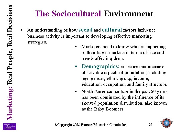 Marketing: Real People, Real Decisions The Sociocultural Environment • An understanding of how social