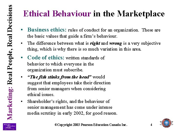 Marketing: Real People, Real Decisions Ethical Behaviour in the Marketplace • Business ethics: rules