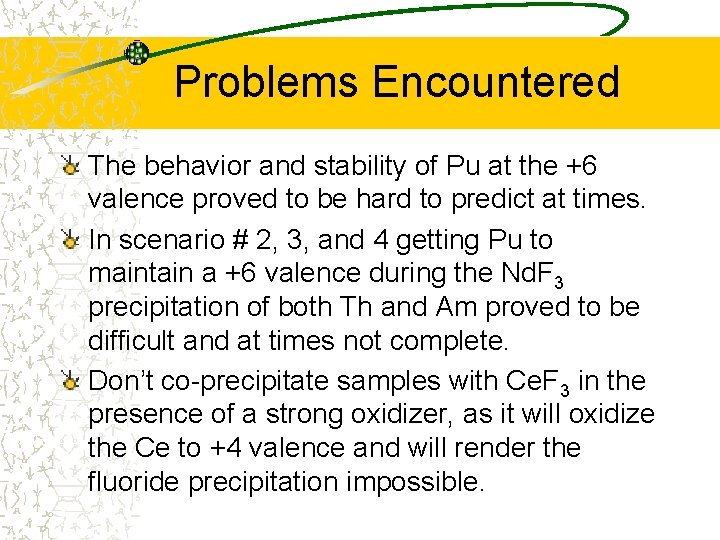 Problems Encountered The behavior and stability of Pu at the +6 valence proved to