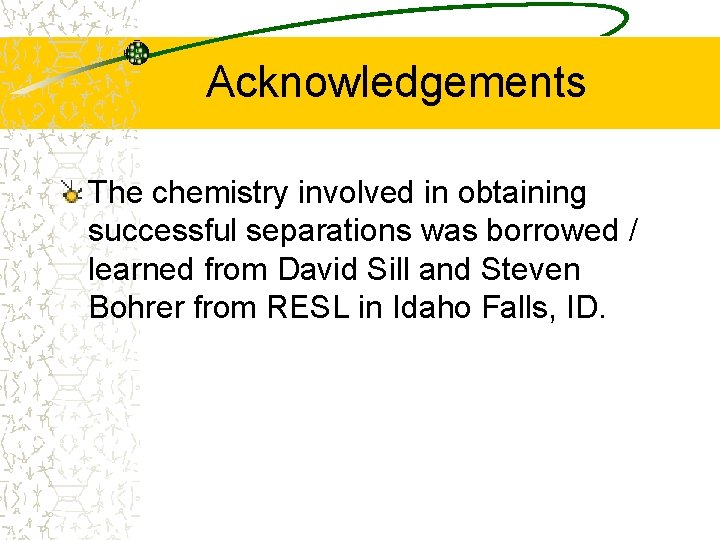 Acknowledgements The chemistry involved in obtaining successful separations was borrowed / learned from David
